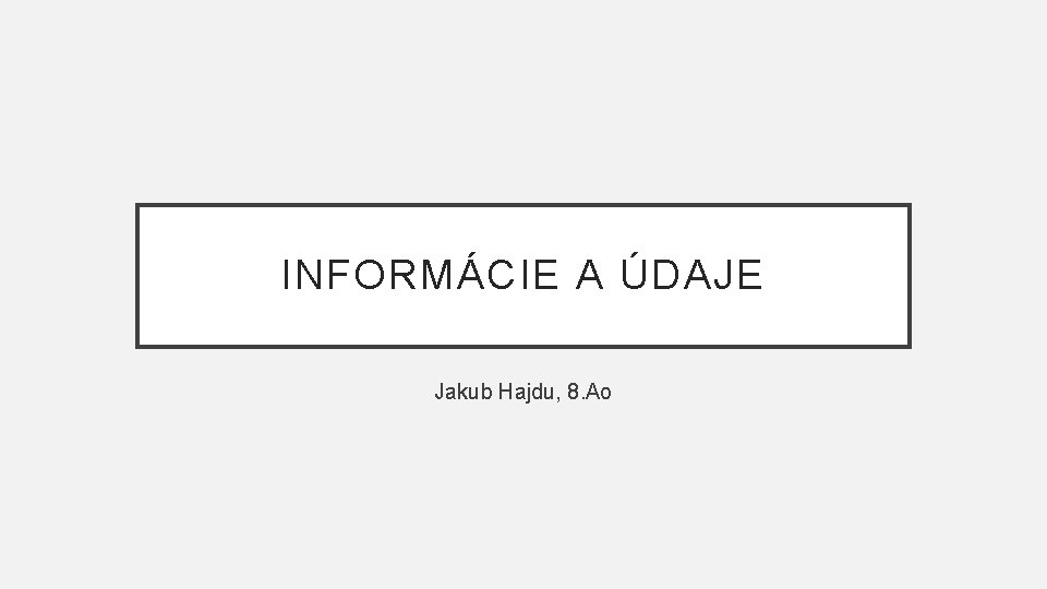INFORMÁCIE A ÚDAJE Jakub Hajdu, 8. Ao 