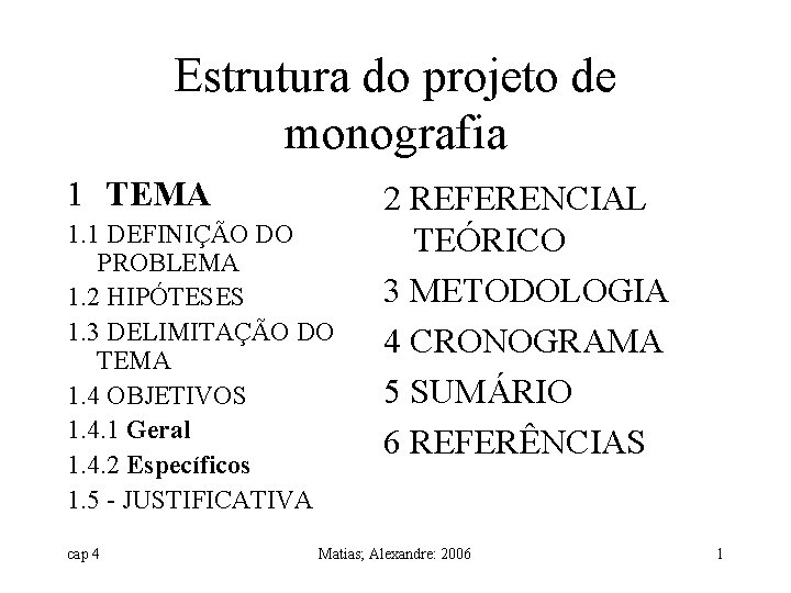 Estrutura do projeto de monografia 1 TEMA 1. 1 DEFINIÇÃO DO PROBLEMA 1. 2