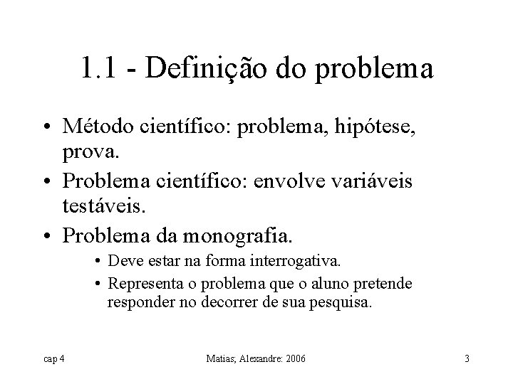 1. 1 - Definição do problema • Método científico: problema, hipótese, prova. • Problema