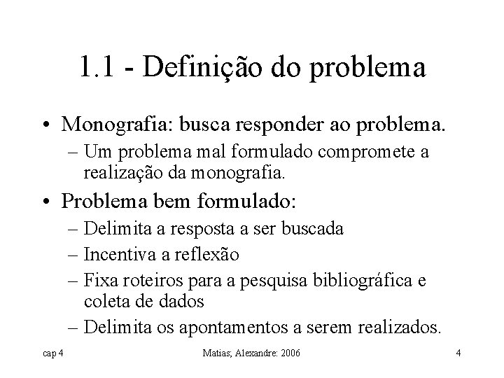 1. 1 - Definição do problema • Monografia: busca responder ao problema. – Um