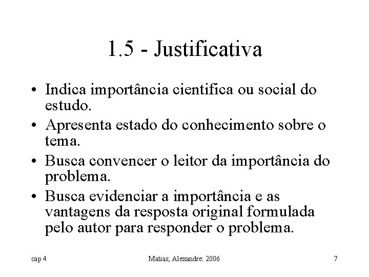 1. 5 - Justificativa • Indica importância cientifica ou social do estudo. • Apresenta