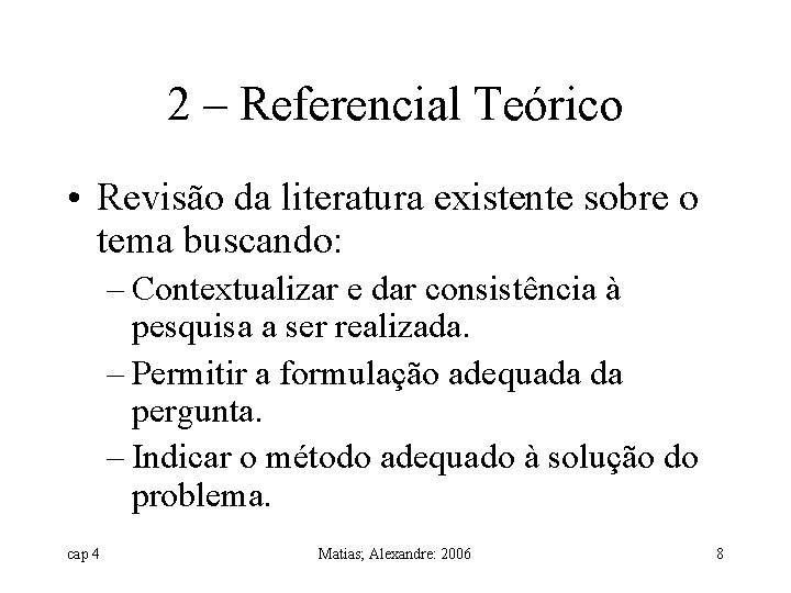 2 – Referencial Teórico • Revisão da literatura existente sobre o tema buscando: –