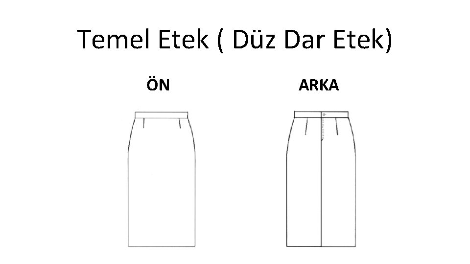 Temel Etek ( Düz Dar Etek) ÖN ARKA 