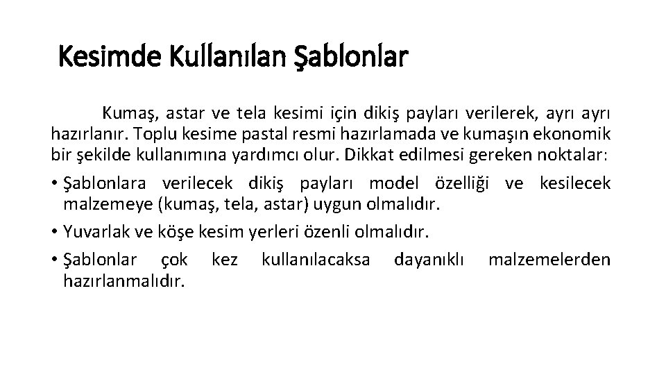 Kesimde Kullanılan Şablonlar Kumaş, astar ve tela kesimi için dikiş payları verilerek, ayrı hazırlanır.
