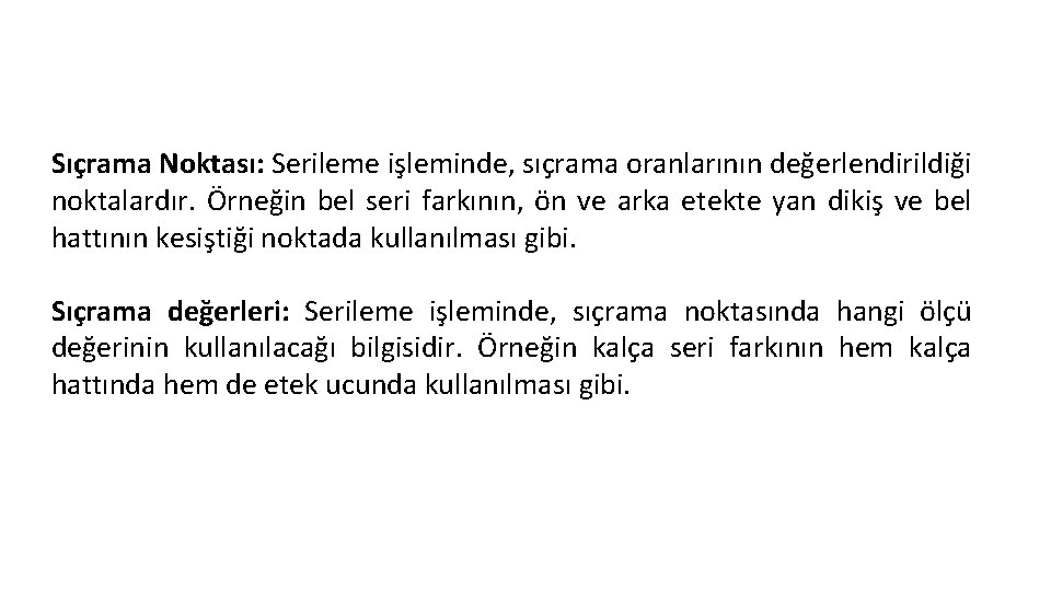 Sıçrama Noktası: Serileme işleminde, sıçrama oranlarının değerlendirildiği noktalardır. Örneğin bel seri farkının, ön ve