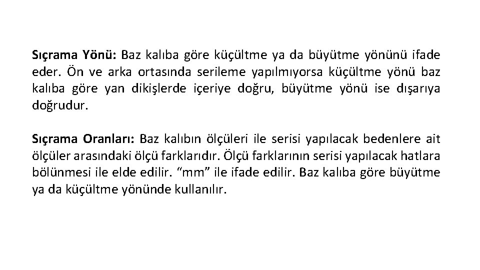 Sıçrama Yönü: Baz kalıba göre küçültme ya da büyütme yönünü ifade eder. Ön ve