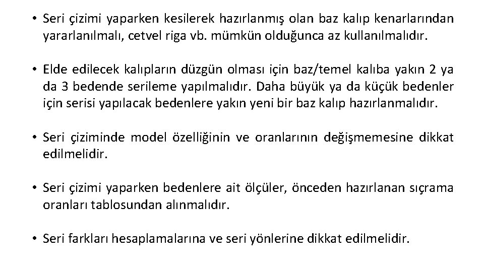  • Seri çizimi yaparken kesilerek hazırlanmış olan baz kalıp kenarlarından yararlanılmalı, cetvel riga