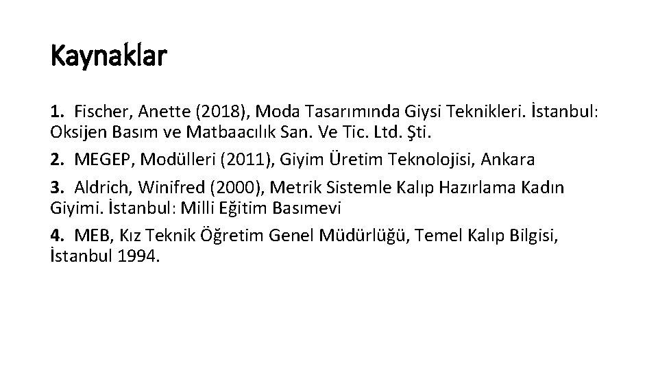 Kaynaklar 1. Fischer, Anette (2018), Moda Tasarımında Giysi Teknikleri. İstanbul: Oksijen Basım ve Matbaacılık