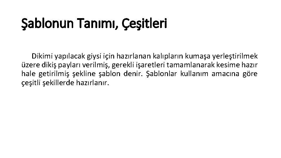 Şablonun Tanımı, Çeşitleri Dikimi yapılacak giysi için hazırlanan kalıpların kumaşa yerleştirilmek üzere dikiş payları