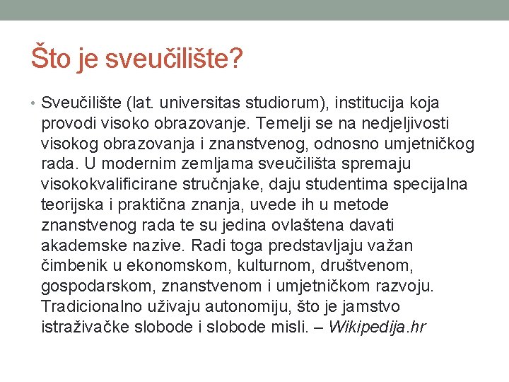 Što je sveučilište? • Sveučilište (lat. universitas studiorum), institucija koja provodi visoko obrazovanje. Temelji