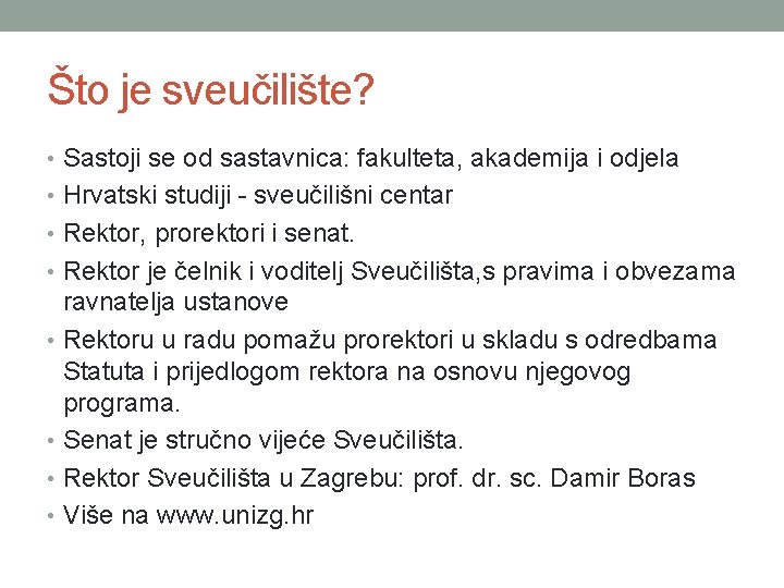 Što je sveučilište? • Sastoji se od sastavnica: fakulteta, akademija i odjela • Hrvatski