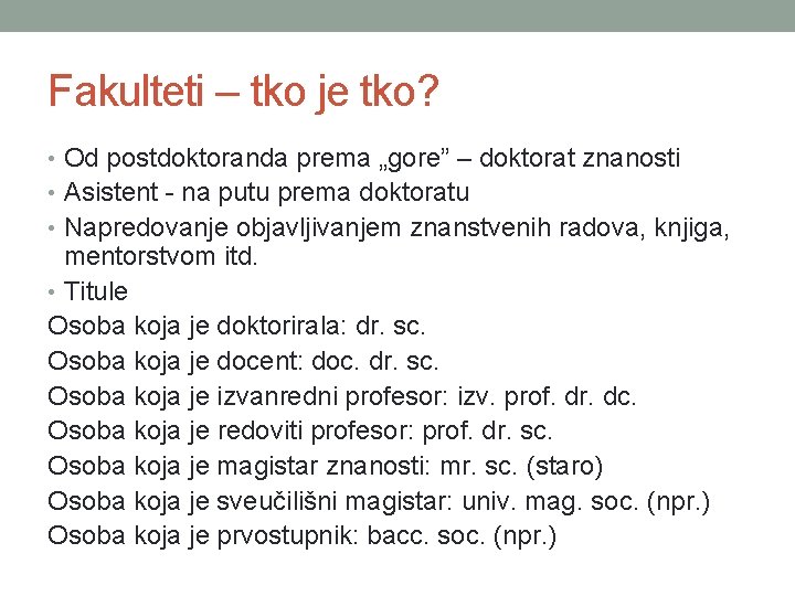 Fakulteti – tko je tko? • Od postdoktoranda prema „gore” – doktorat znanosti •