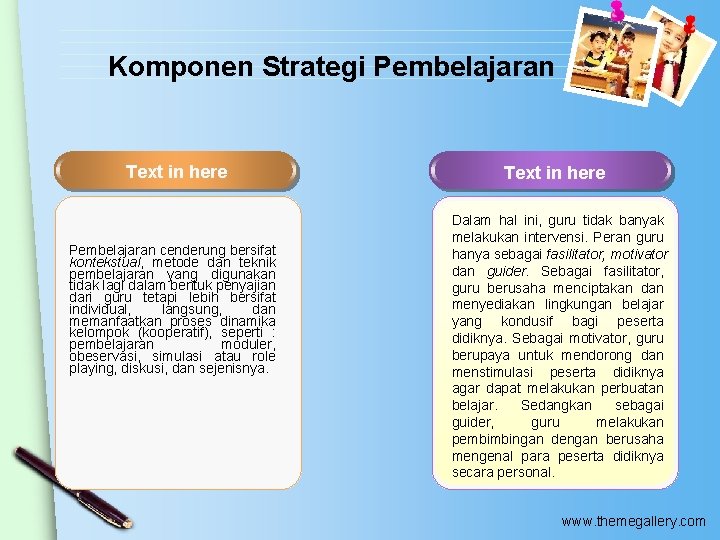 Komponen Strategi Pembelajaran Text in here Pembelajaran cenderung bersifat kontekstual, metode dan teknik pembelajaran