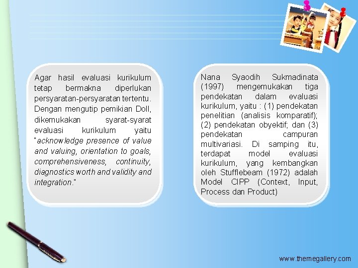 Agar hasil evaluasi kurikulum tetap bermakna diperlukan persyaratan-persyaratan tertentu. Dengan mengutip pemikian Doll, dikemukakan