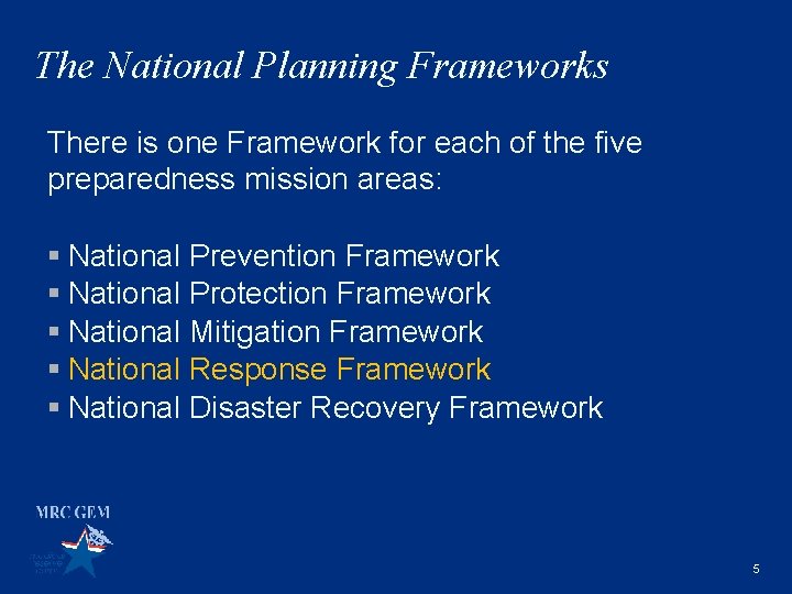 The National Planning Frameworks There is one Framework for each of the five preparedness