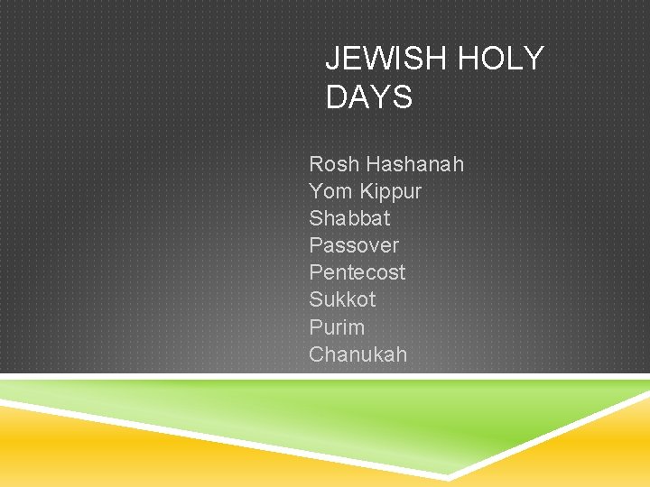 JEWISH HOLY DAYS Rosh Hashanah Yom Kippur Shabbat Passover Pentecost Sukkot Purim Chanukah 