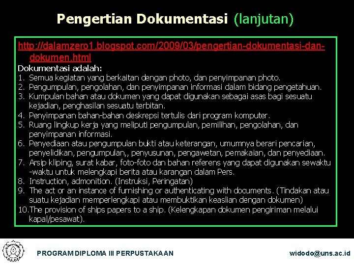 Pengertian Dokumentasi (lanjutan) http: //dalamzero 1. blogspot. com/2009/03/pengertian-dokumentasi-dandokumen. html Dokumentasi adalah: 1. Semua kegiatan