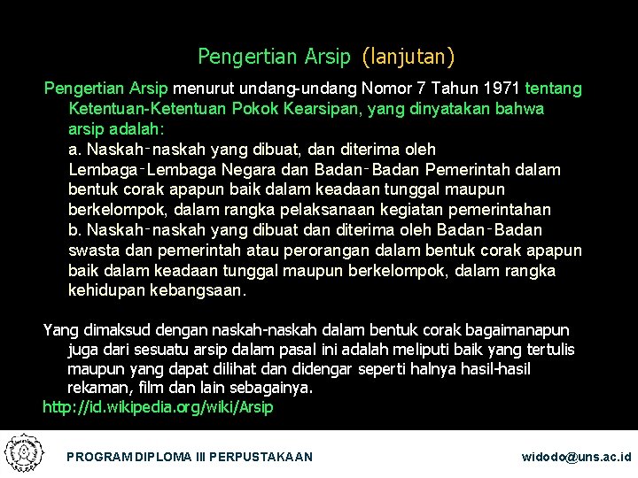 Pengertian Arsip (lanjutan) Pengertian Arsip menurut undang-undang Nomor 7 Tahun 1971 tentang Ketentuan-Ketentuan Pokok