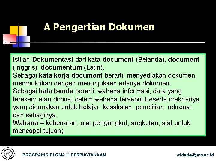 A Pengertian Dokumen Istilah Dokumentasi dari kata document (Belanda), document (Inggris), documentum (Latin). Sebagai