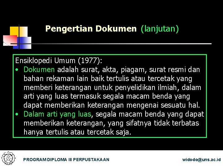 Pengertian Dokumen (lanjutan) Ensiklopedi Umum (1977): • Dokumen adalah surat, akta, piagam, surat resmi