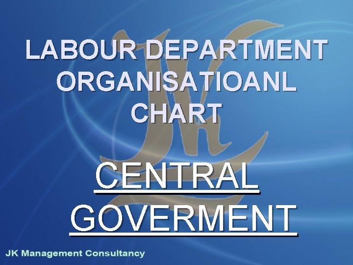 LABOUR DEPARTMENT ORGANISATIOANL CHART CENTRAL GOVERMENT 