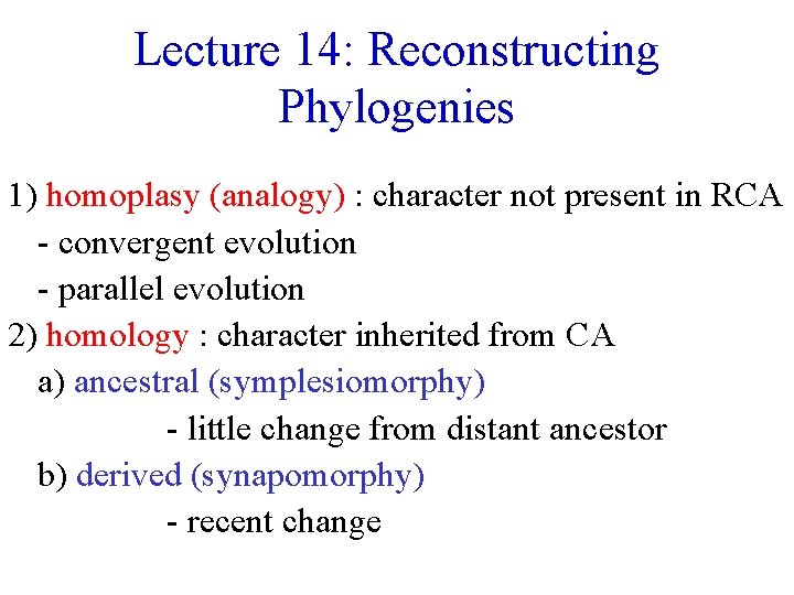 Lecture 14: Reconstructing Phylogenies 1) homoplasy (analogy) : character not present in RCA -