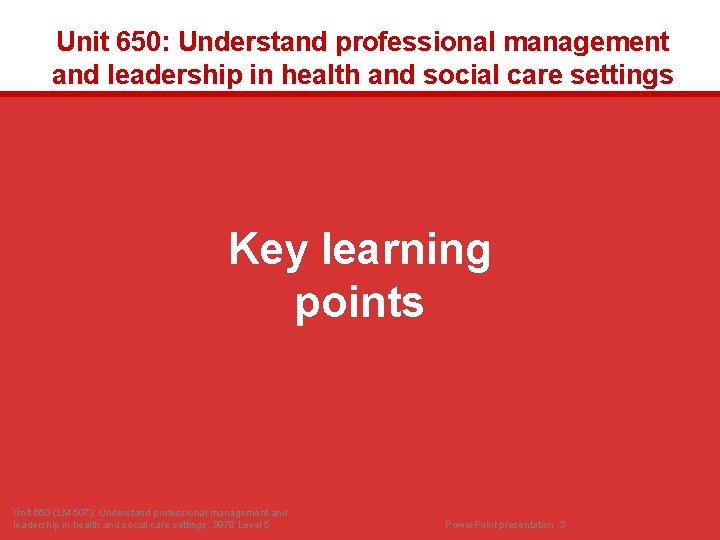 Unit 650: Understand professional management and leadership in health and social care settings Key