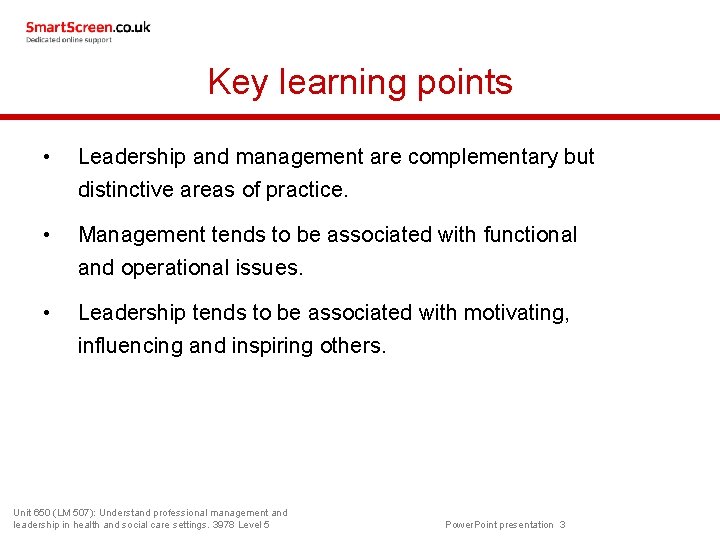 Key learning points • Leadership and management are complementary but distinctive areas of practice.