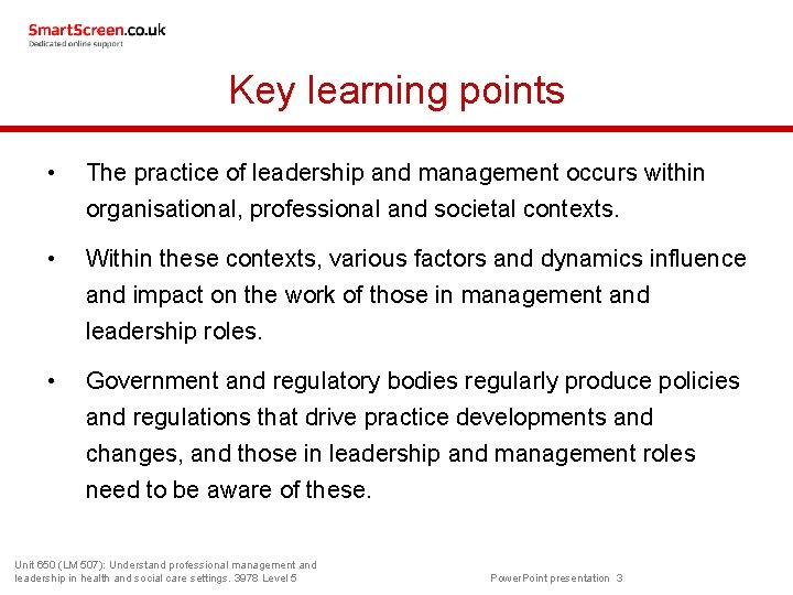 Key learning points • The practice of leadership and management occurs within organisational, professional