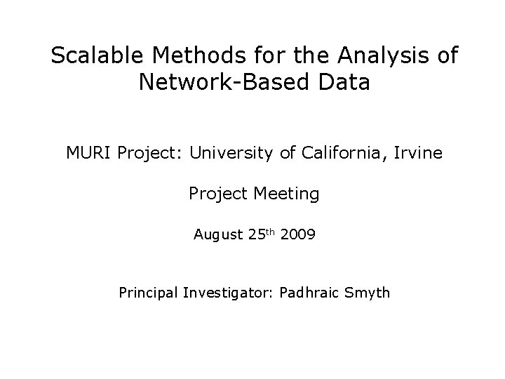 Scalable Methods for the Analysis of Network-Based Data MURI Project: University of California, Irvine