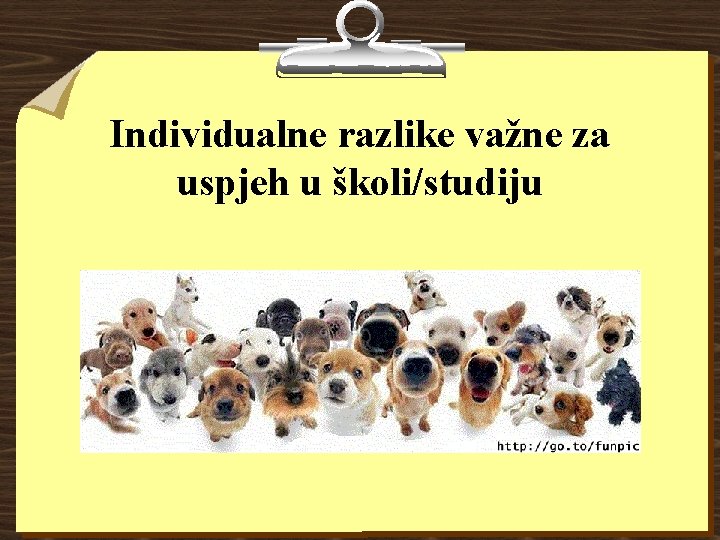 Individualne razlike važne za uspjeh u školi/studiju Individualne razlike važne za uspjeh u školi/studiju