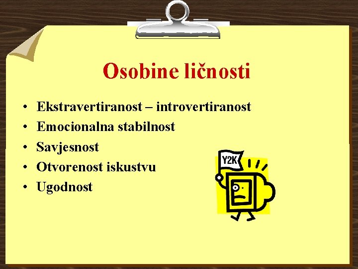 Osobine ličnosti • • • Ekstravertiranost – introvertiranost Emocionalna stabilnost Savjesnost Otvorenost iskustvu Ugodnost Osobine ličnosti • • • Ekstravertiranost – introvertiranost Emocionalna stabilnost Savjesnost Otvorenost iskustvu Ugodnost