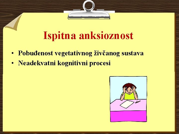 Ispitna anksioznost • Pobuđenost vegetativnog živčanog sustava • Neadekvatni kognitivni procesi 