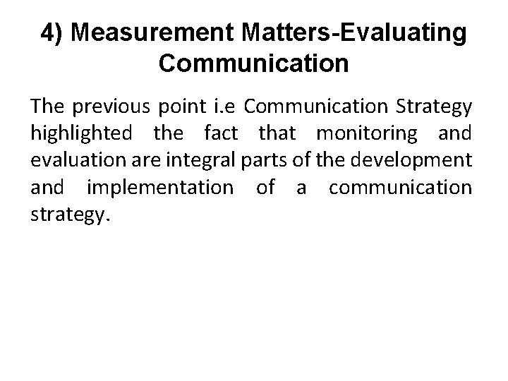 4) Measurement Matters-Evaluating Communication The previous point i. e Communication Strategy highlighted the fact