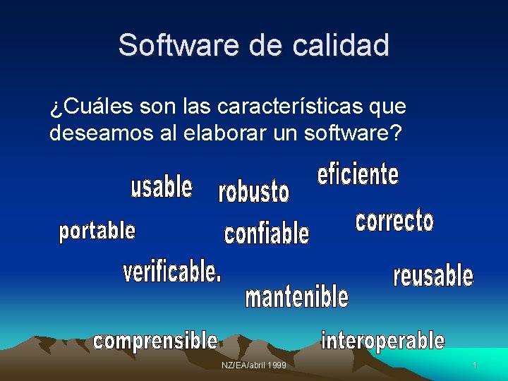 Software de calidad ¿Cuáles son las características que deseamos al elaborar un software? NZ/EA/abril