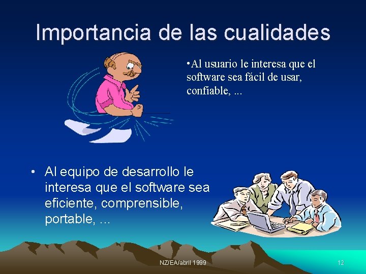 Importancia de las cualidades • Al usuario le interesa que el software sea fácil