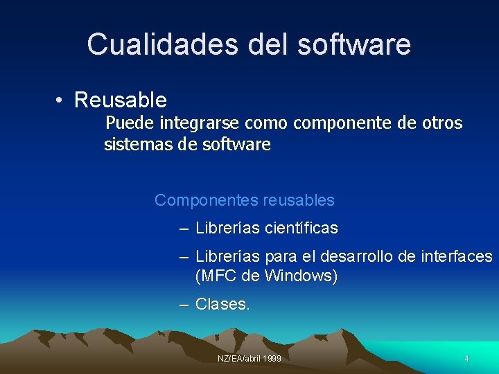 Cualidades del software • Reusable Puede integrarse como componente de otros sistemas de software