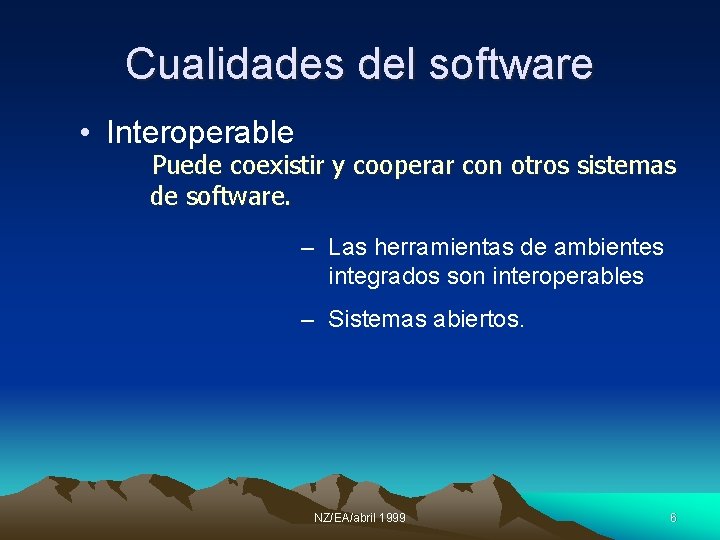 Cualidades del software • Interoperable Puede coexistir y cooperar con otros sistemas de software.