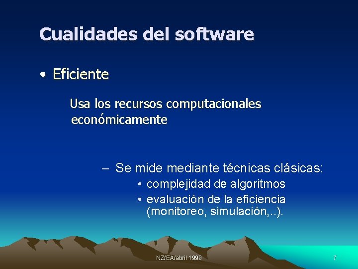 Cualidades del software • Eficiente Usa los recursos computacionales económicamente – Se mide mediante