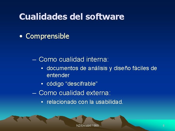 Cualidades del software • Comprensible – Como cualidad interna: • documentos de análisis y