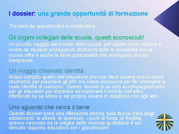 I dossier: una grande opportunità di formazione Tre temi da approfondire e condividere Gli