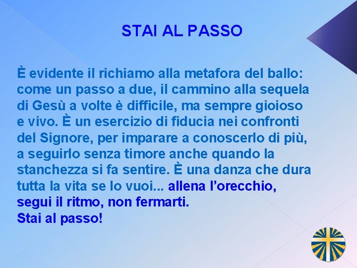 STAI AL PASSO È evidente il richiamo alla metafora del ballo: come un passo