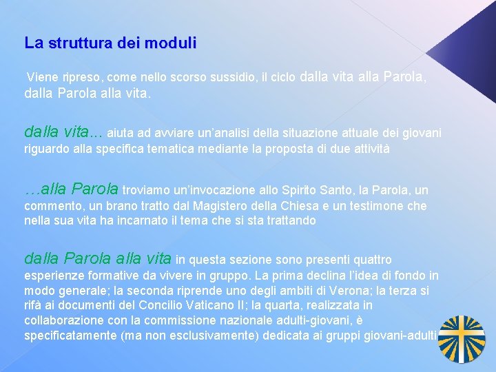 La struttura dei moduli Viene ripreso, come nello scorso sussidio, il ciclo dalla vita