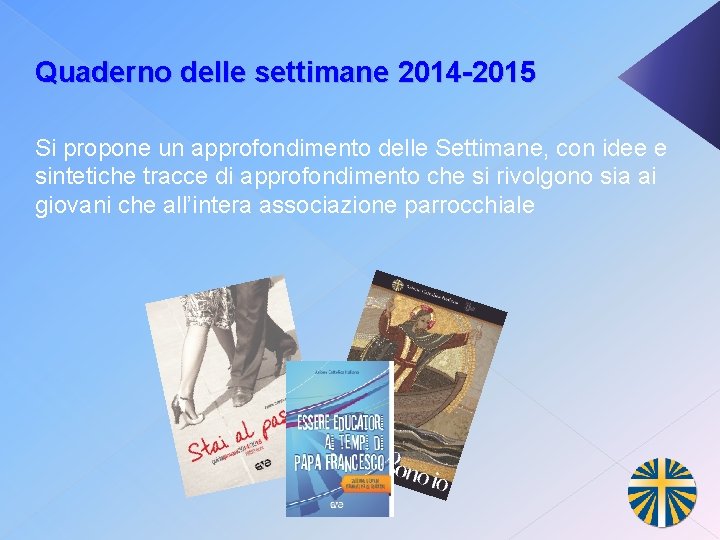 Quaderno delle settimane 2014 -2015 Si propone un approfondimento delle Settimane, con idee e