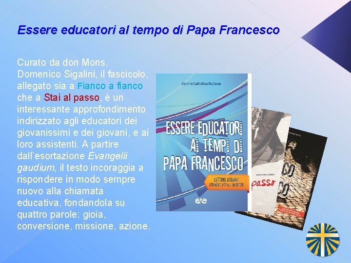 Essere educatori al tempo di Papa Francesco Curato da don Mons. Domenico Sigalini, il