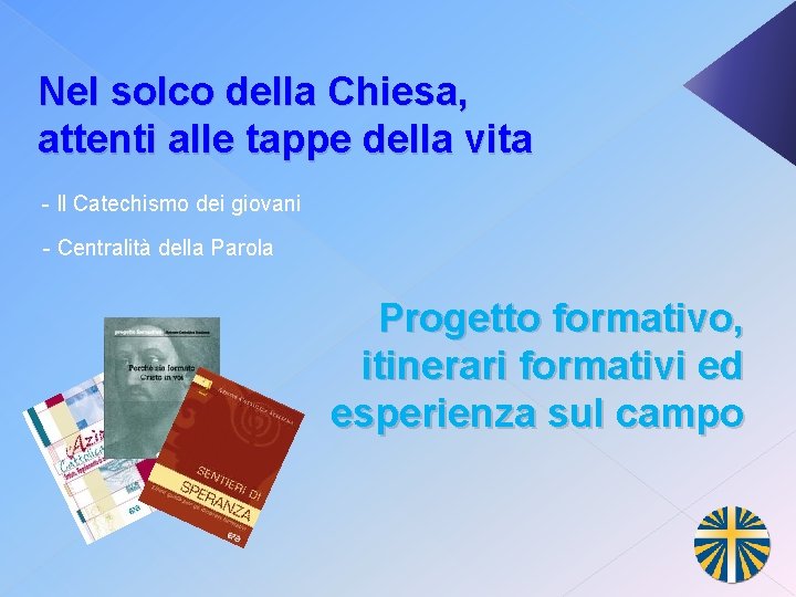 Nel solco della Chiesa, attenti alle tappe della vita - Il Catechismo dei giovani