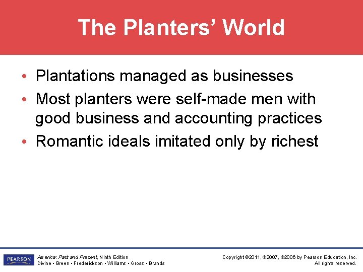 The Planters’ World • Plantations managed as businesses • Most planters were self-made men