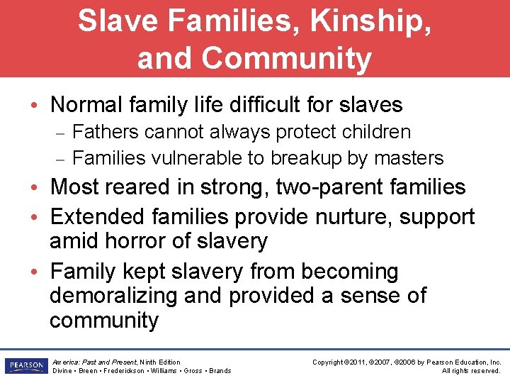 Slave Families, Kinship, and Community • Normal family life difficult for slaves – –