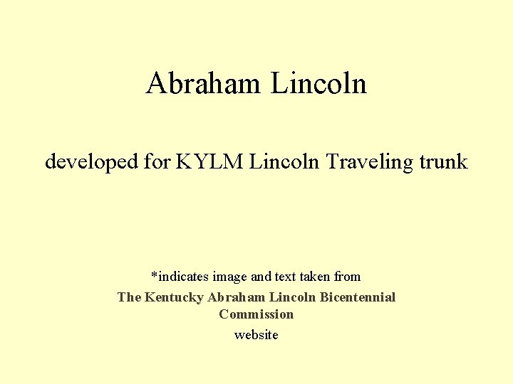 Abraham Lincoln developed for KYLM Lincoln Traveling trunk *indicates image and text taken from