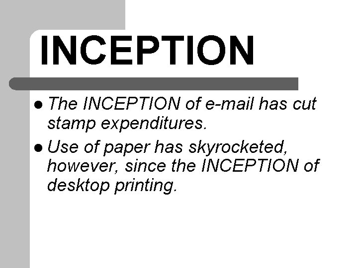 INCEPTION l The INCEPTION of e-mail has cut stamp expenditures. l Use of paper